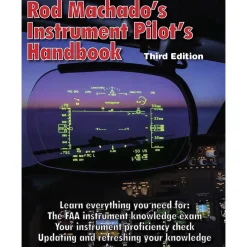 Rod Machado's Instrument Pilot's Handbook - 3rd Edition: Master IFR Flight with Expert Guidance
